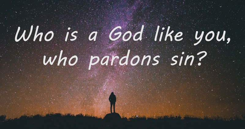 Who is a pardoning God like you?